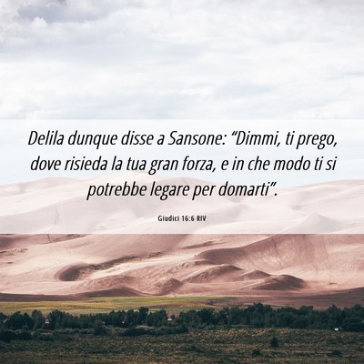 Picture 06 - Giudici 16:6 RIV - Delila dunque disse a Sansone: “Dimmi, ti - Bible Verse Picture