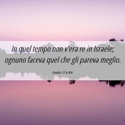 Picture 06 - Giudici 17:6 RIV - In quel tempo non v’era re in Israele; ognuno - Bible Verse Picture