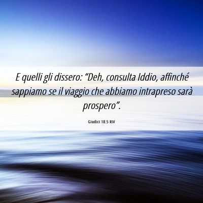 Picture 06 - Giudici 18:5 RIV - E quelli gli dissero: “Deh, consulta Iddio, - Bible Verse Picture