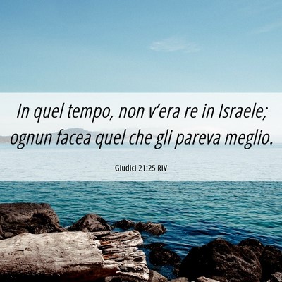Picture 06 - Giudici 21:25 RIV - In quel tempo, non v’era re in Israele; ognun - Bible Verse Picture