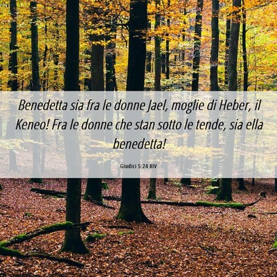 Picture 06 - Giudici 5:24 RIV - Benedetta sia fra le donne Jael, moglie di Heber, - Bible Verse Picture