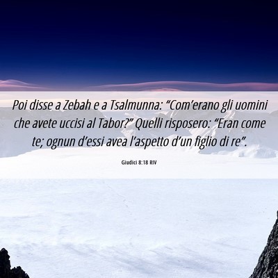 Picture 06 - Giudici 8:18 RIV - Poi disse a Zebah e a Tsalmunna: “Com’erano - Bible Verse Picture