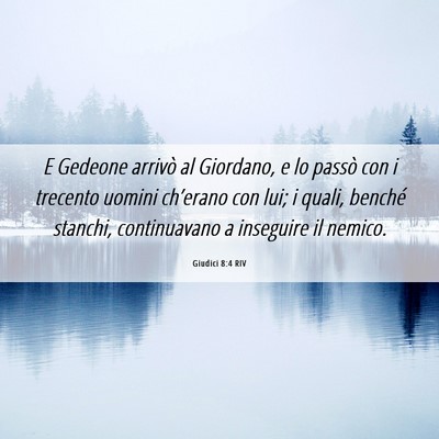 Picture 06 - Giudici 8:4 RIV - E Gedeone arrivò al Giordano, e lo passò con i - Bible Verse Picture