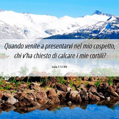 Picture 06 - Isaia 1:12 RIV - Quando venite a presentarvi nel mio cospetto, chi - Bible Verse Picture