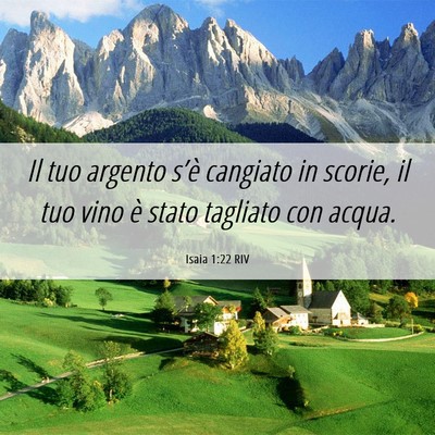 Picture 06 - Isaia 1:22 RIV - Il tuo argento s’è cangiato in scorie, il tuo - Bible Verse Picture