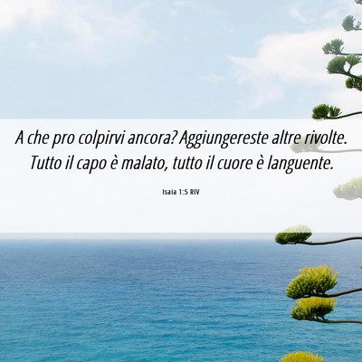 Picture 06 - Isaia 1:5 RIV - A che pro colpirvi ancora? Aggiungereste altre - Bible Verse Picture