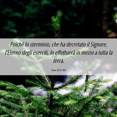 Picture 06 - Isaia 10:23 RIV - Poiché lo sterminio, che ha decretato il - Bible Verse Picture