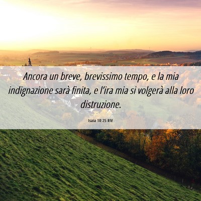 Picture 06 - Isaia 10:25 RIV - Ancora un breve, brevissimo tempo, e la mia - Bible Verse Picture