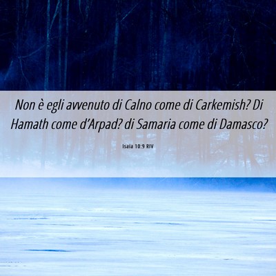 Picture 06 - Isaia 10:9 RIV - Non è egli avvenuto di Calno come di Carkemish? - Bible Verse Picture