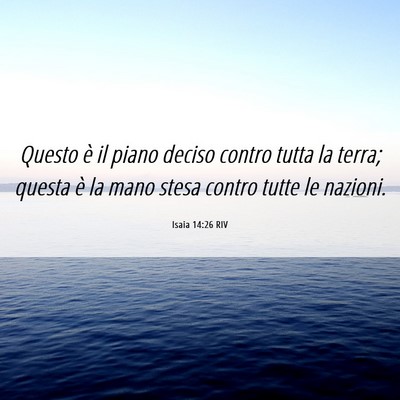 Picture 06 - Isaia 14:26 RIV - Questo è il piano deciso contro tutta la terra; - Bible Verse Picture
