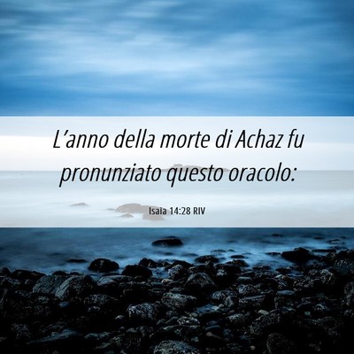 Picture 06 - Isaia 14:28 RIV - L’anno della morte di Achaz fu pronunziato - Bible Verse Picture