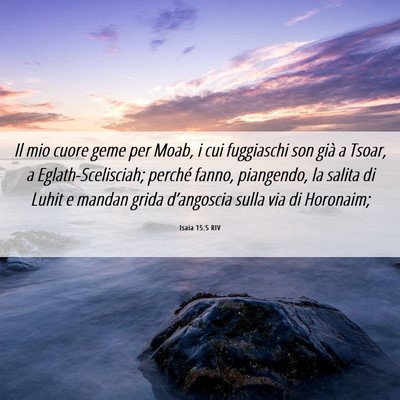 Picture 06 - Isaia 15:5 RIV - Il mio cuore geme per Moab, i cui fuggiaschi son - Bible Verse Picture