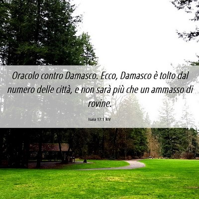 Picture 06 - Isaia 17:1 RIV - Oracolo contro Damasco. Ecco, Damasco è tolto - Bible Verse Picture