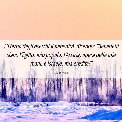 Picture 06 - Isaia 19:25 RIV - L’Eterno degli eserciti li benedirà, dicendo: - Bible Verse Picture