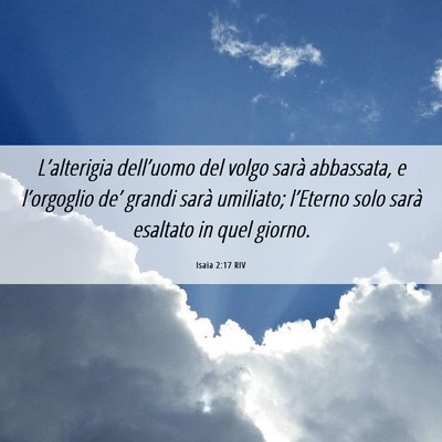 Picture 06 - Isaia 2:17 RIV - L’alterigia dell’uomo del volgo sarà - Bible Verse Picture