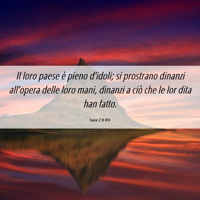 Picture 06 - Isaia 2:8 RIV - Il loro paese è pieno d’idoli; si prostrano - Bible Verse Picture
