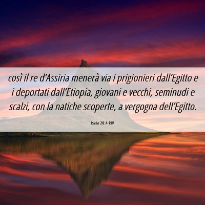 Picture 06 - Isaia 20:4 RIV - così il re d’Assiria menerà via i prigionieri - Bible Verse Picture