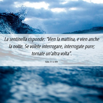 Picture 06 - Isaia 21:12 RIV - La sentinella risponde: “Vien la mattina, e - Bible Verse Picture