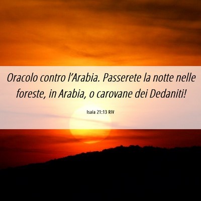Picture 06 - Isaia 21:13 RIV - Oracolo contro l’Arabia. Passerete la notte - Bible Verse Picture