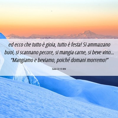 Picture 06 - Isaia 22:13 RIV - ed ecco che tutto è gioia, tutto è festa! Si - Bible Verse Picture