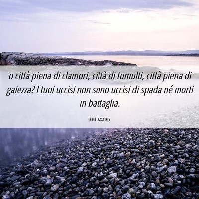 Picture 06 - Isaia 22:2 RIV - o città piena di clamori, città di tumulti, - Bible Verse Picture