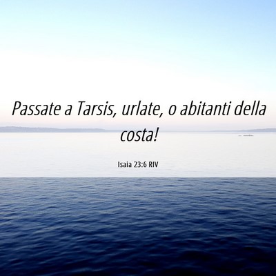 Picture 06 - Isaia 23:6 RIV - Passate a Tarsis, urlate, o abitanti della - Bible Verse Picture