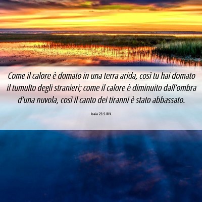 Picture 06 - Isaia 25:5 RIV - Come il calore è domato in una terra arida, - Bible Verse Picture