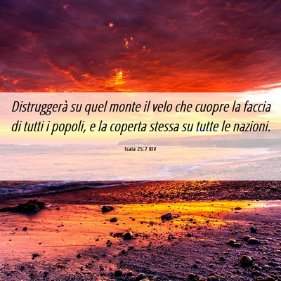 Picture 06 - Isaia 25:7 RIV - Distruggerà su quel monte il velo che cuopre la - Bible Verse Picture