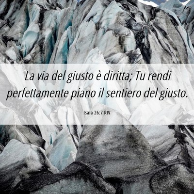 Picture 06 - Isaia 26:7 RIV - La via del giusto è diritta; Tu rendi - Bible Verse Picture