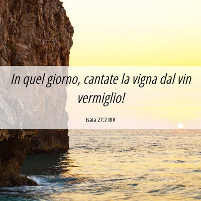 Picture 06 - Isaia 27:2 RIV - In quel giorno, cantate la vigna dal vin - Bible Verse Picture
