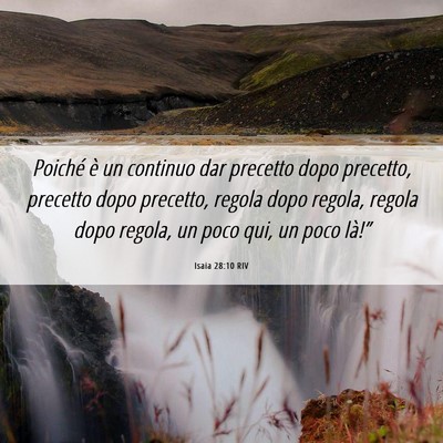 Picture 06 - Isaia 28:10 RIV - Poiché è un continuo dar precetto dopo - Bible Verse Picture