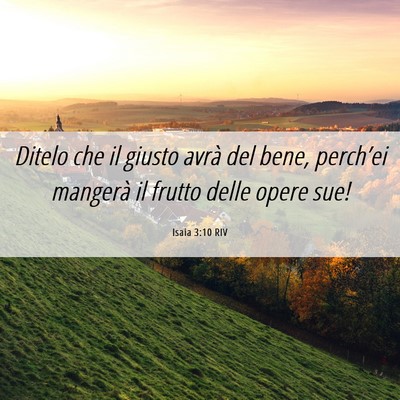 Picture 06 - Isaia 3:10 RIV - Ditelo che il giusto avrà del bene, perch’ei - Bible Verse Picture