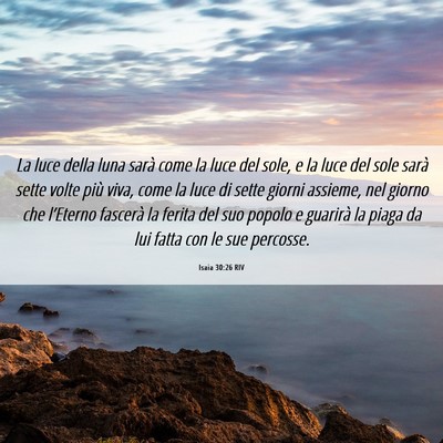 Picture 06 - Isaia 30:26 RIV - La luce della luna sarà come la luce del sole, e - Bible Verse Picture