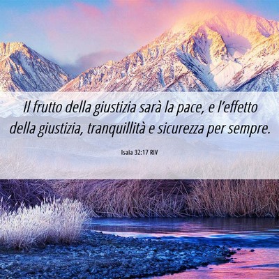 Picture 06 - Isaia 32:17 RIV - Il frutto della giustizia sarà la pace, e - Bible Verse Picture