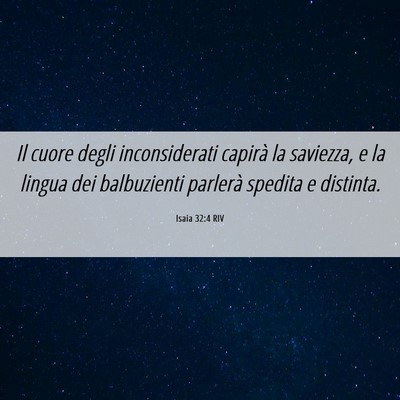 Picture 06 - Isaia 32:4 RIV - Il cuore degli inconsiderati capirà la saviezza, - Bible Verse Picture