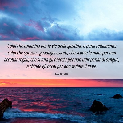 Picture 06 - Isaia 33:15 RIV - Colui che cammina per le vie della giustizia, e - Bible Verse Picture