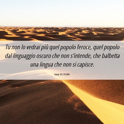 Picture 06 - Isaia 33:19 RIV - Tu non lo vedrai più quel popolo feroce, quel - Bible Verse Picture