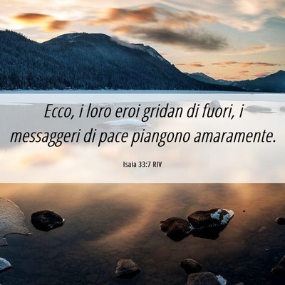 Picture 06 - Isaia 33:7 RIV - Ecco, i loro eroi gridan di fuori, i messaggeri - Bible Verse Picture