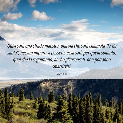 Picture 06 - Isaia 35:8 RIV - Quivi sarà una strada maestra, una via che sarà - Bible Verse Picture
