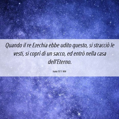 Picture 06 - Isaia 37:1 RIV - Quando il re Ezechia ebbe udito questo, si - Bible Verse Picture