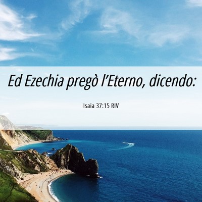 Picture 06 - Isaia 37:15 RIV - Ed Ezechia pregò l’Eterno, - Bible Verse Picture