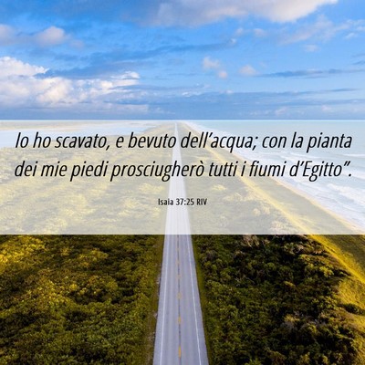 Picture 06 - Isaia 37:25 RIV - Io ho scavato, e bevuto dell’acqua; con la - Bible Verse Picture