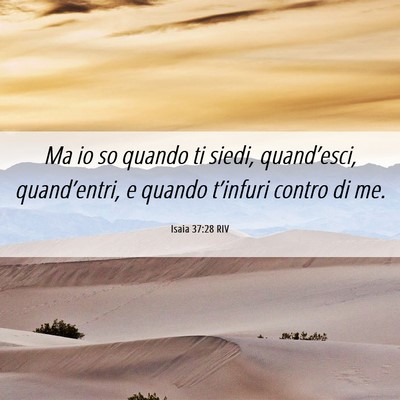 Picture 06 - Isaia 37:28 RIV - Ma io so quando ti siedi, quand’esci, - Bible Verse Picture