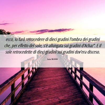 Picture 06 - Isaia 38:8 RIV - ecco, io farò retrocedere di dieci gradini - Bible Verse Picture