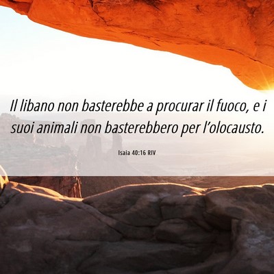 Picture 06 - Isaia 40:16 RIV - Il libano non basterebbe a procurar il fuoco, e i - Bible Verse Picture