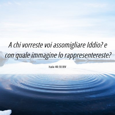 Picture 06 - Isaia 40:18 RIV - A chi vorreste voi assomigliare Iddio? e con - Bible Verse Picture