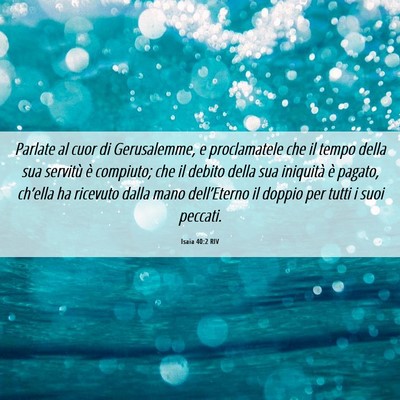 Picture 06 - Isaia 40:2 RIV - Parlate al cuor di Gerusalemme, e proclamatele - Bible Verse Picture