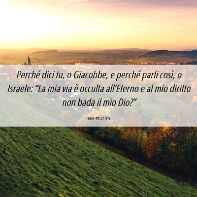 Picture 06 - Isaia 40:27 RIV - Perché dici tu, o Giacobbe, e perché parli - Bible Verse Picture