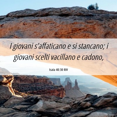 Picture 06 - Isaia 40:30 RIV - I giovani s’affaticano e si stancano; i giovani - Bible Verse Picture