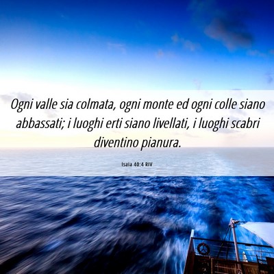 Picture 06 - Isaia 40:4 RIV - Ogni valle sia colmata, ogni monte ed ogni colle - Bible Verse Picture